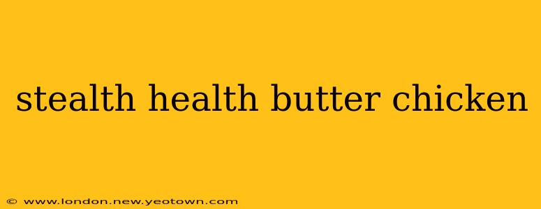 stealth health butter chicken