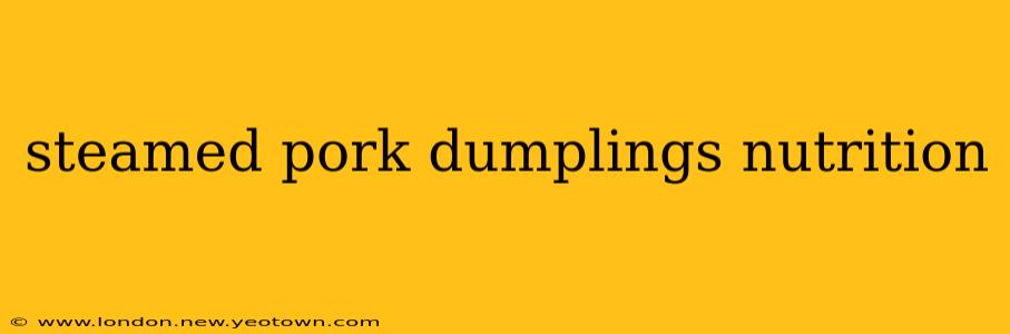steamed pork dumplings nutrition