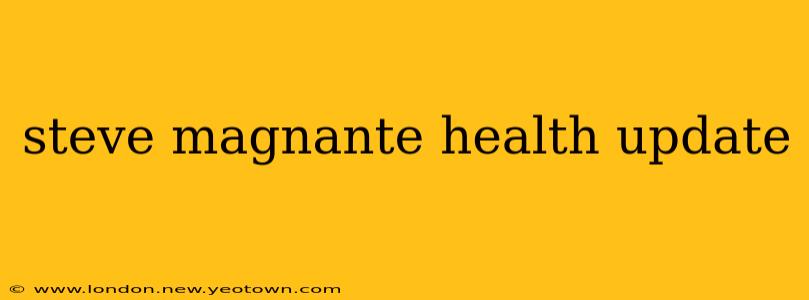 steve magnante health update