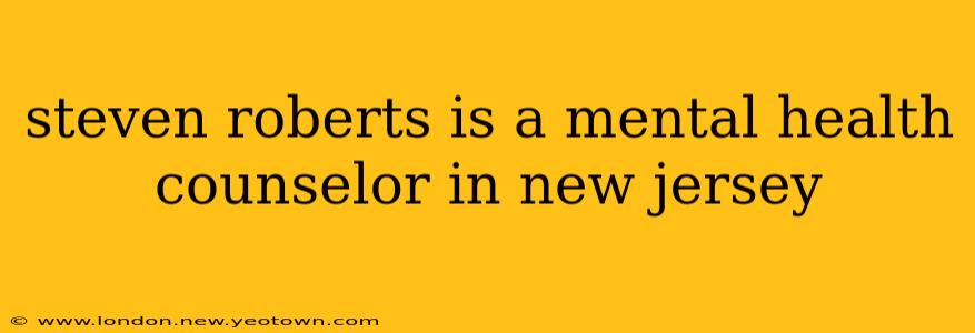 steven roberts is a mental health counselor in new jersey