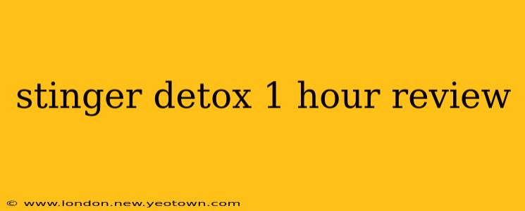 stinger detox 1 hour review