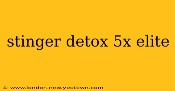 stinger detox 5x elite