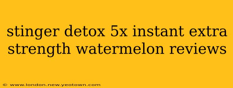 stinger detox 5x instant extra strength watermelon reviews