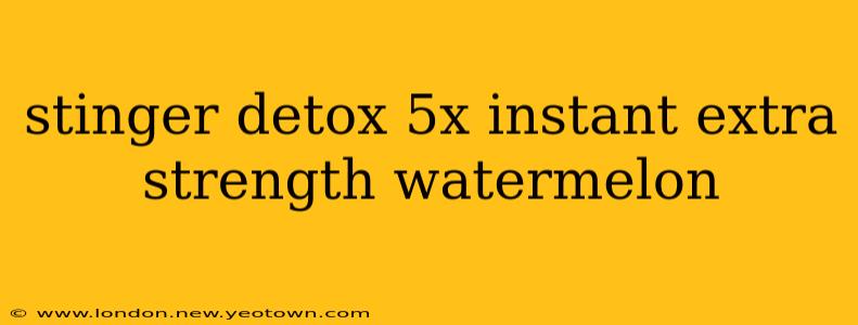 stinger detox 5x instant extra strength watermelon