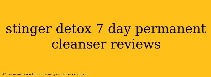 stinger detox 7 day permanent cleanser reviews