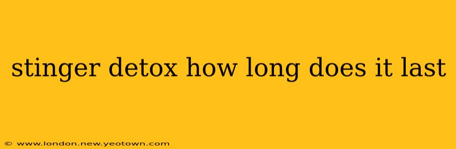 stinger detox how long does it last