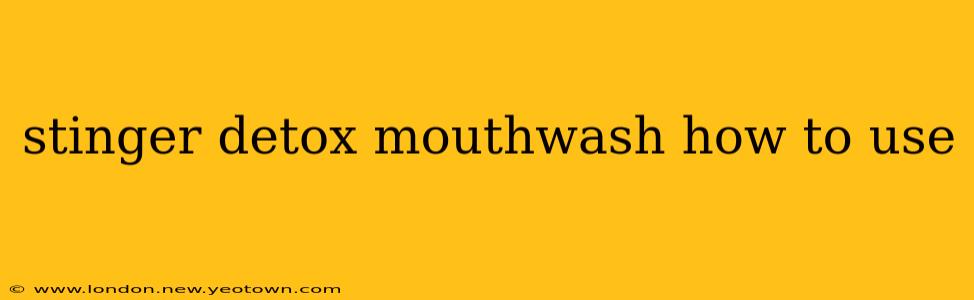 stinger detox mouthwash how to use