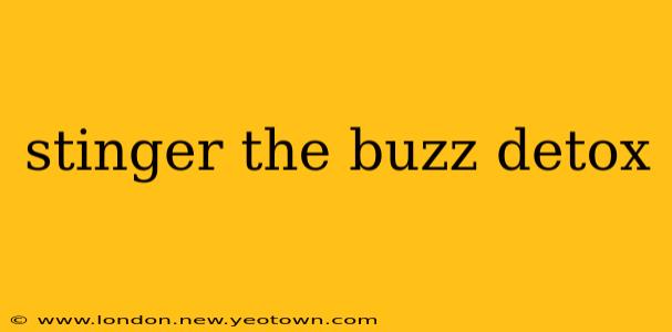 stinger the buzz detox