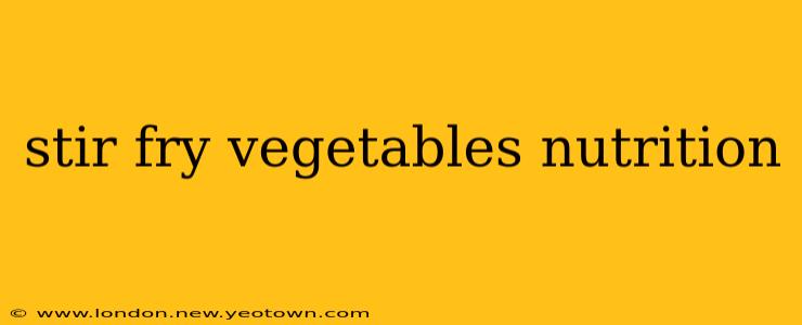 stir fry vegetables nutrition