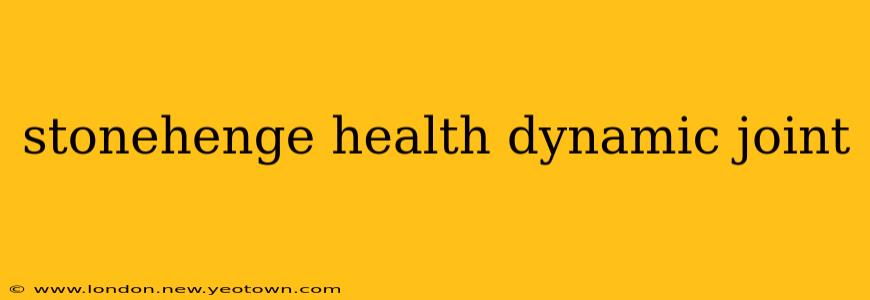 stonehenge health dynamic joint