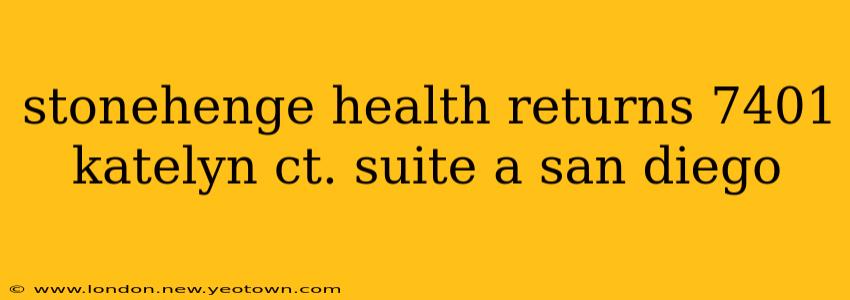 stonehenge health returns 7401 katelyn ct. suite a san diego