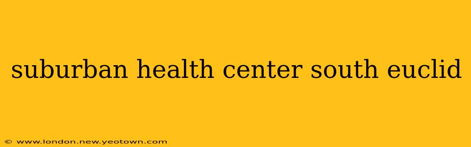 suburban health center south euclid