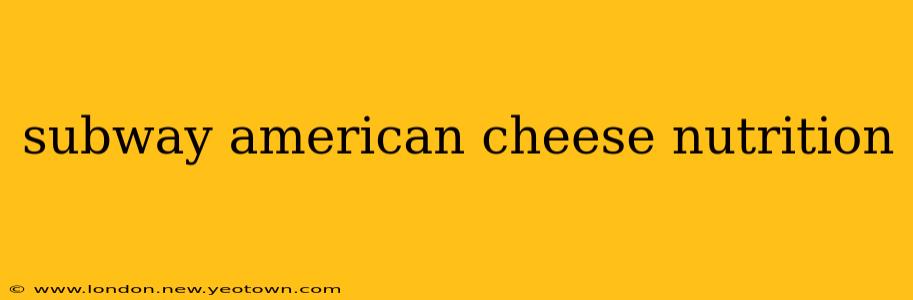 subway american cheese nutrition