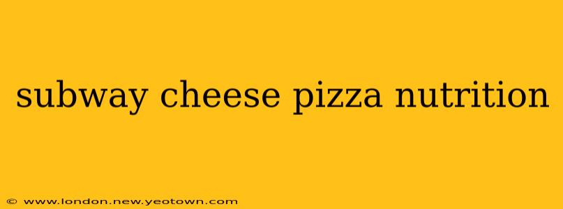 subway cheese pizza nutrition
