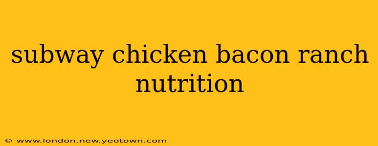 subway chicken bacon ranch nutrition