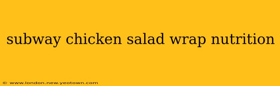subway chicken salad wrap nutrition