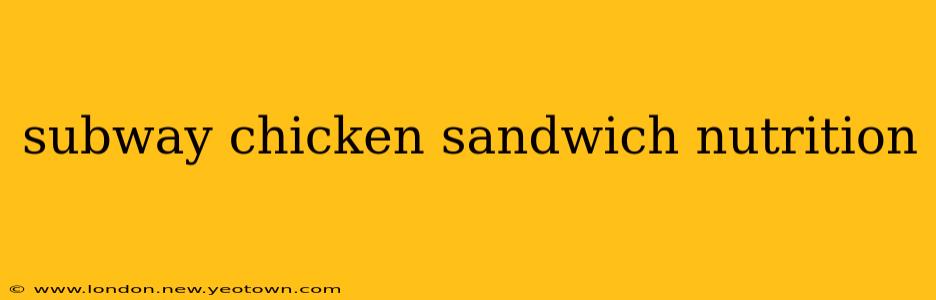 subway chicken sandwich nutrition