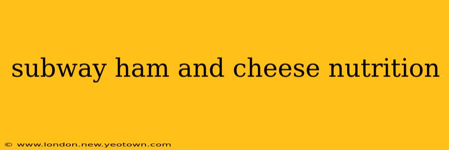 subway ham and cheese nutrition