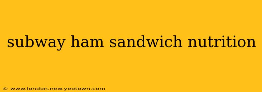 subway ham sandwich nutrition