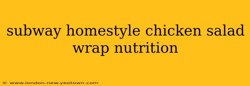 subway homestyle chicken salad wrap nutrition