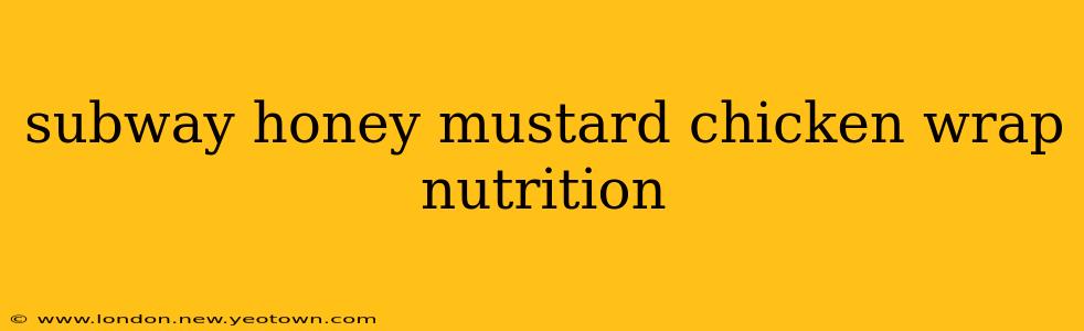 subway honey mustard chicken wrap nutrition