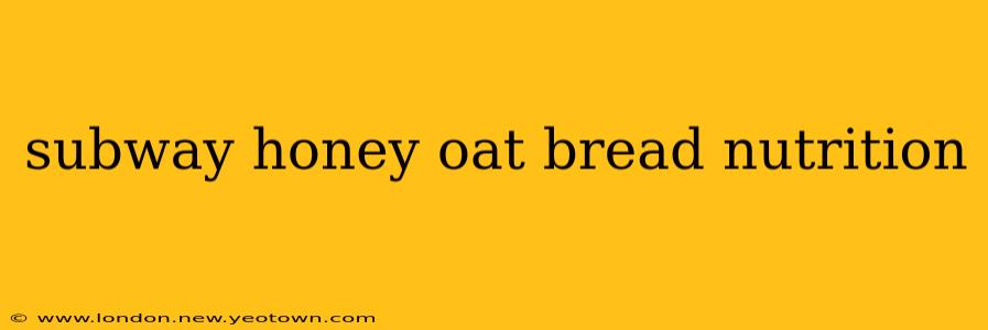 subway honey oat bread nutrition