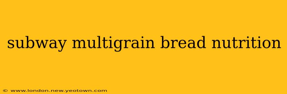subway multigrain bread nutrition