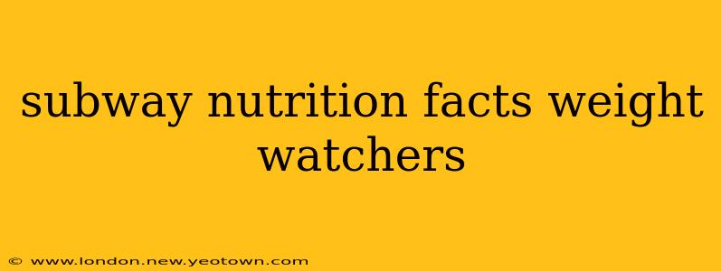 subway nutrition facts weight watchers
