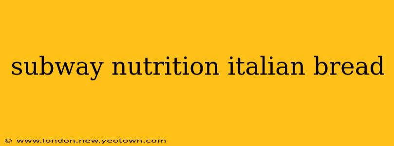 subway nutrition italian bread