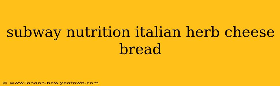 subway nutrition italian herb cheese bread
