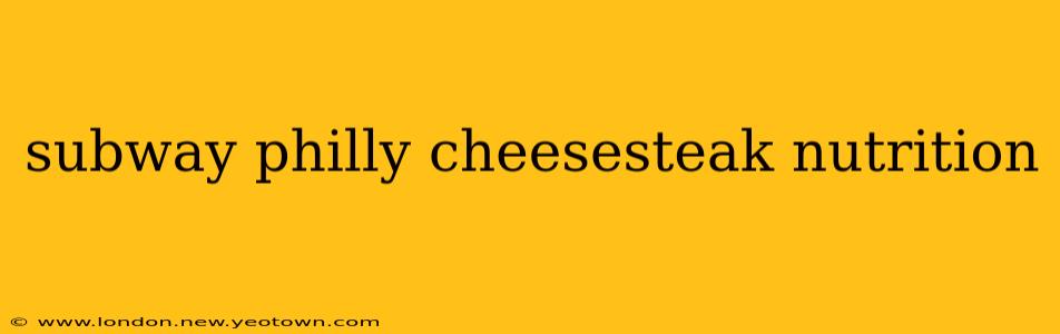 subway philly cheesesteak nutrition