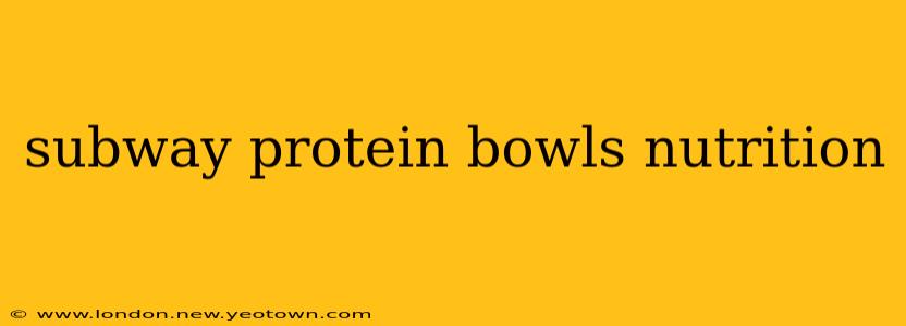 subway protein bowls nutrition