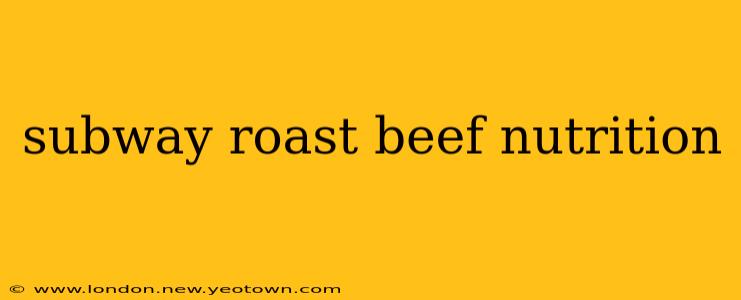 subway roast beef nutrition
