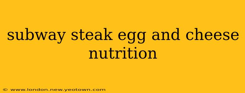 subway steak egg and cheese nutrition