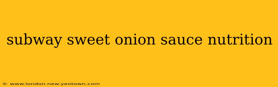 subway sweet onion sauce nutrition