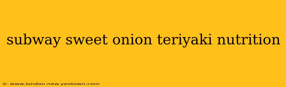subway sweet onion teriyaki nutrition