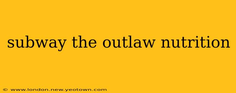 subway the outlaw nutrition