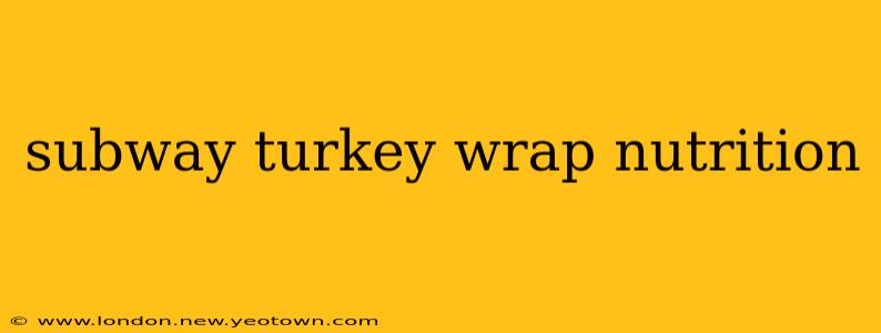 subway turkey wrap nutrition