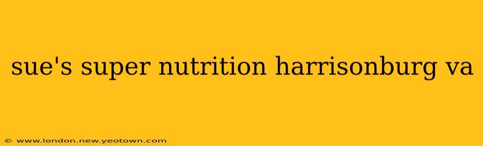sue's super nutrition harrisonburg va