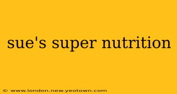 sue's super nutrition