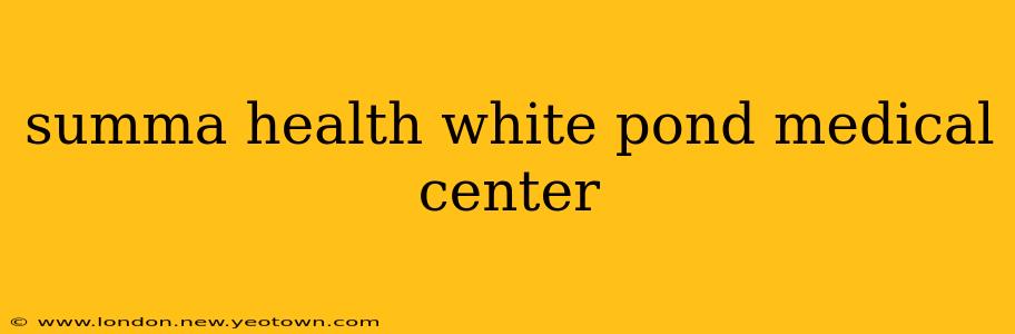 summa health white pond medical center