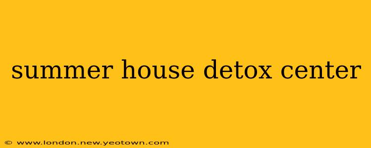 summer house detox center
