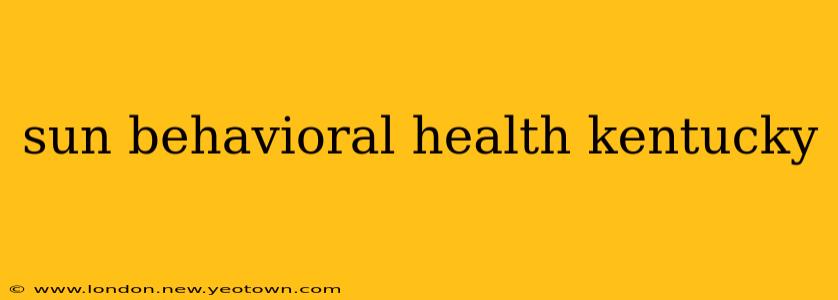 sun behavioral health kentucky