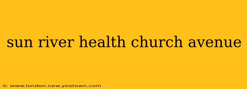 sun river health church avenue