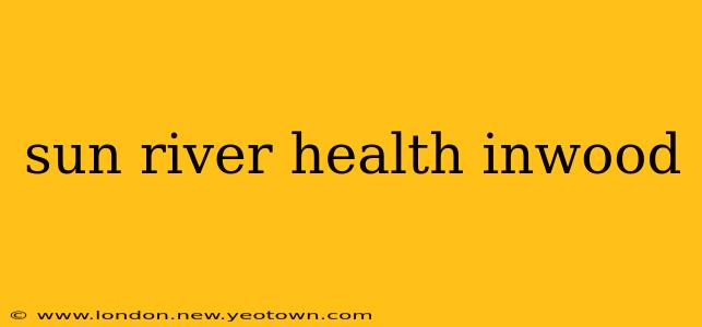 sun river health inwood