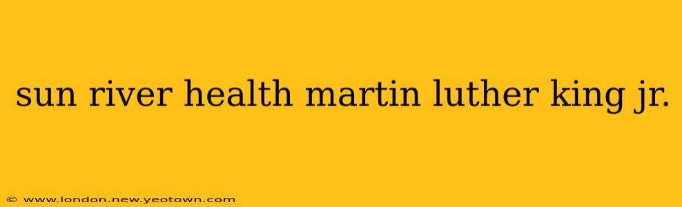 sun river health martin luther king jr.