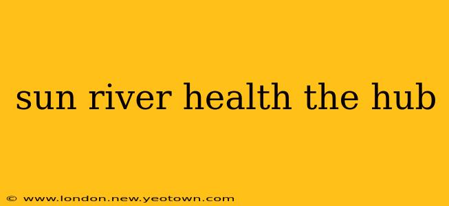sun river health the hub