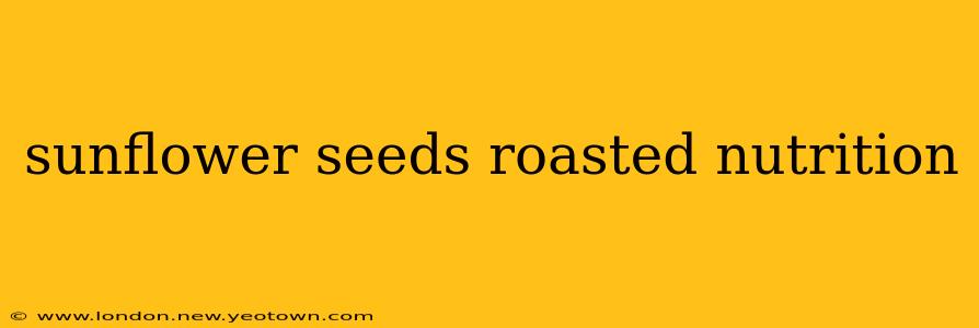sunflower seeds roasted nutrition