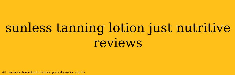sunless tanning lotion just nutritive reviews
