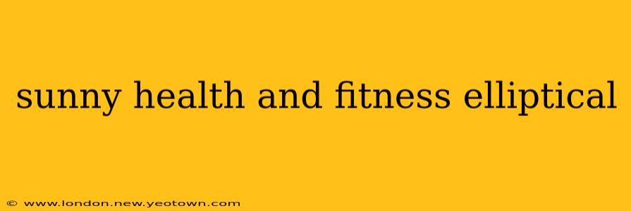 sunny health and fitness elliptical